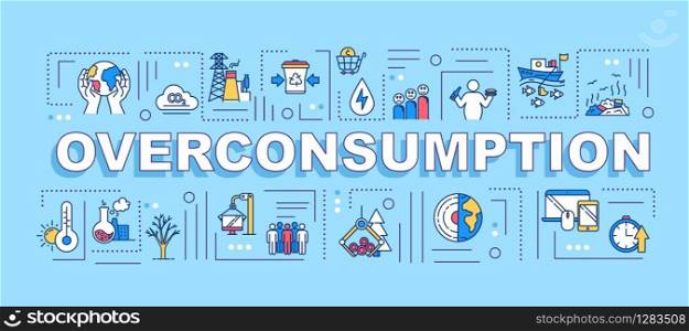 Overconsumption word concepts banner. Consumerism and economy. Industrial damage. Infographics with linear icons on blue background. Isolated typography. Vector outline RGB color illustration
