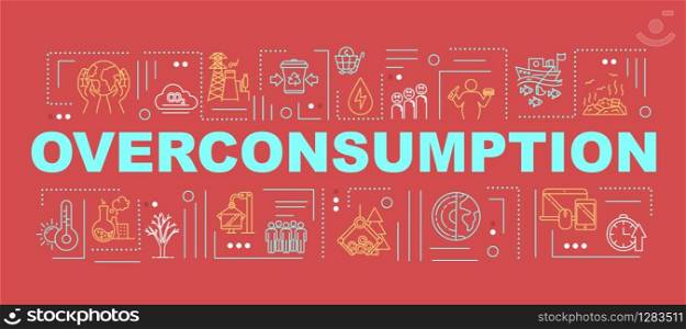 Overconsumption word concepts banner. Consumerism and economy. Industrial damage. Infographics with linear icons on blue background. Isolated typography. Vector outline RGB color illustration