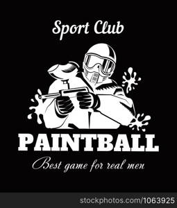 Paintball sport club with best game for real men slogan monochrome logotype. Man in full equipment with tinted mask holds gun with paint and surrounded with blots isolated vector illustration.. Paintball sport club with best game for real men slogan monochrome logotype.