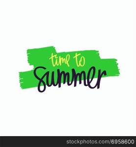 Paintbrush smear and lettering - Summer. Simple creative hand-drawn graphics. Paintbrush smear and author&rsquo;s lettering - Time To Summer. Vector design elements
