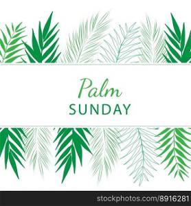 Palm Sunday - greeting banner template for Christian holiday, with palm tree leaves background. Congratulations with first day in Holy Week and symbol of triumphal entry into Jerusalem. Palm Sunday - greeting banner template for Christian holiday, with palm tree leaves background.