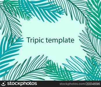 Palm tropical template, vector illustration. Background with green palm leaves. Deciduous exotic modern banner. Background for design, hand drawing.. Palm tropical template, vector illustration.