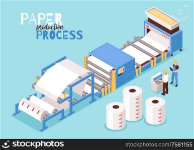 Paper manufacturing from woods pulp automated operator controlled process drying sheet forming machinery isometric composition vector illustration