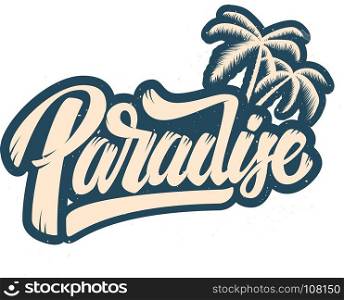 Paradise. Lettering phrase with palm illustration. Design element for poster, card, t shirt. Vector illustration