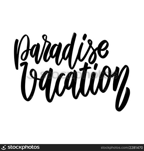 Paradise vacation. Lettering phrase on white background. Design element for poster, card, banner, sign. Vector illustration