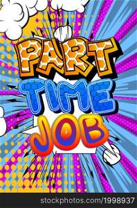 Part-Time Job. Comic book word text on abstract comics background. Retro pop art style illustration. Working, business concept.