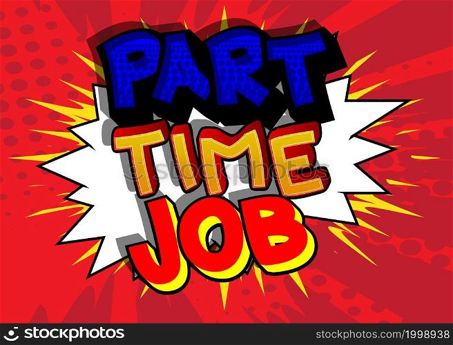 Part-Time Job. Comic book word text on abstract comics background. Retro pop art style illustration. Working, business concept.
