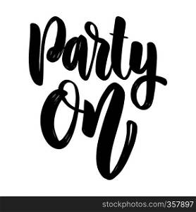 Party on. lettering phrase for greeting card, invitation, banner, postcard, web, poster template. Vector illustration