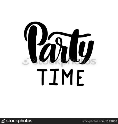 Party time. Inspirational vector Hand drawn typography poster. T shirt calligraphic design.. Let&rsquo;s party. Inspirational vector Hand drawn typography poster. T shirt calligraphic design.