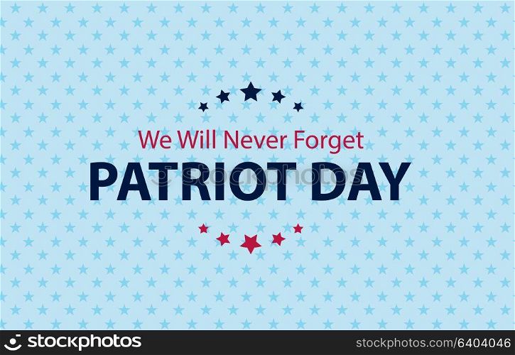 Patriot Day Background. September 11 Poster. We will never forget. Vector Illustration EPS10. Patriot Day Background. September 11 Poster. We will never forget. Vector Illustration