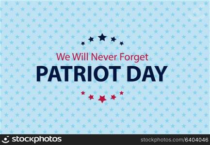 Patriot Day Background. September 11 Poster. We will never forget. Vector Illustration EPS10. Patriot Day Background. September 11 Poster. We will never forget. Vector Illustration