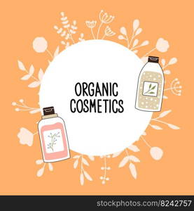 Pattern with organic cosmetics with place for text. A set of bottles and tubes, jars for skin care with face, hair and body cream. Fashion style for postcards, banners, templates. Vector illustration. Pattern with organic cosmetics with place for text. A set of bottles and tubes, jars for skin care with face, hair and body cream. Fashion style for postcards, banners, templates. Vector illustration.