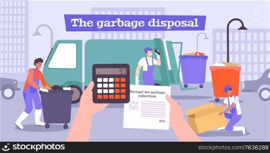 Payment garbage flat composition with hands holding calculator bill and rubbish collectors with bins and truck vector illustration
