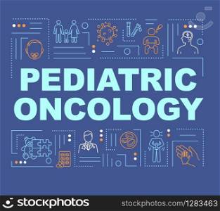 Pediatric oncology word concepts banner. Childhood cancer treatment. Pediatry. Infographics with linear icons on dark blue background. Isolated typography. Vector outline RGB color illustration