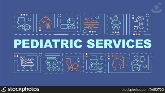 Pediatric services word concepts dark blue banner. Childcare center. Infographics with editable icons on color background. Isolated typography. Vector illustration with text. Arial-Black font used. Pediatric services word concepts dark blue banner