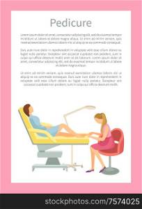 Pedicure poster with woman making chiropody cosmetic treatment of the feet and toenails. Female on chair and specialist taking care about foots vector. Pedicure Poster Woman Making Chiropody Cosmetic