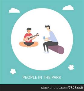 People in park vector, camping characters with guitar, man playing acoustic string instrument, listener sitting on log and listening to songs and melodies. Flat cartoon. People in Park, Man Playing Guitar Sitting on Log
