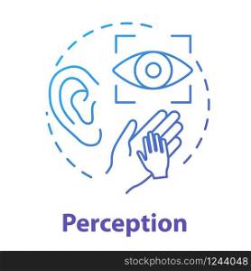 Perception concept icon. Sensory organs. Sight, hearing, touch. Receiving external information idea thin line illustration. Vector isolated outline RGB color drawing