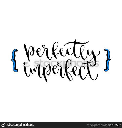 Perfectly imperfect - Inspirational hand lettered phrase for wall poster. Printable calligraphy phrase.. Perfectly imperfect - Inspirational hand lettered phrase for wall poster. Printable calligraphy phrase