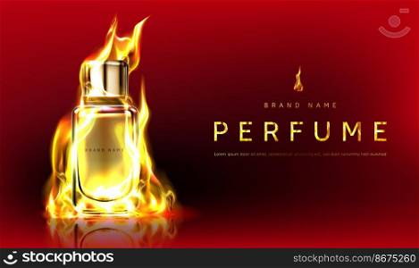 Perfume bottle in fire flame. Vector realistic brand poster with premium fragrance product, men cologne in flaming glass bottle. Promotion banner, advertising background. Promo banner with perfume bottle in fire flame