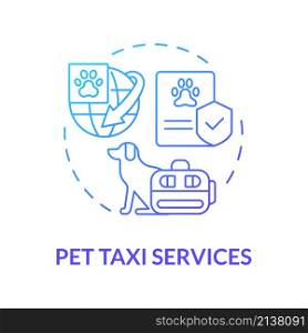 Pet taxi services blue gradient concept icon. Transport animals. Starting delivery business abstract idea thin line illustration. Isolated outline drawing. Roboto-Medium, Myriad Pro-Bold fonts used. Pet taxi services blue gradient concept icon
