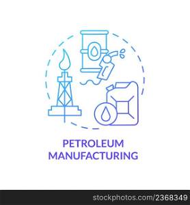 Petroleum manufacturing blue gradient concept icon. Oil patch. Refined petrol. Business subsector abstract idea thin line illustration. Isolated outline drawing. Myriad Pro-Bold font used. Petroleum manufacturing blue gradient concept icon
