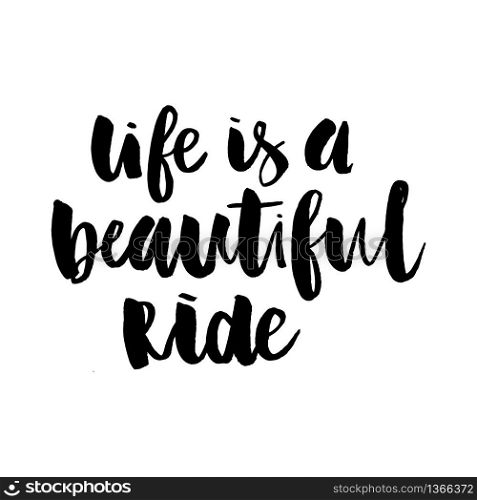 Phrase life is a beautiful ride handwritten text vector. Phrase life is a beautiful ride handwritten text vector slogan