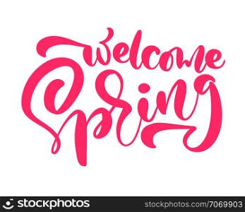 Pink Calligraphy lettering phrase Welcome Spring. Vector Hand Drawn Isolated text. sketch doodle design for greeting card, scrapbook, print.. Pink Calligraphy lettering phrase Welcome Spring. Vector Hand Drawn Isolated text. sketch doodle design for greeting card, scrapbook, print