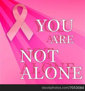 Pinkribbon. Breast cancer awareness month poster. You are not alone. Vector illustration.