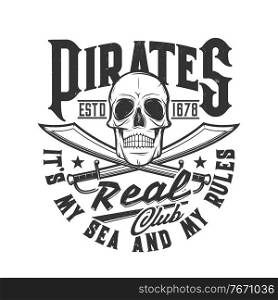 Pirate skull and swords t-shirt print, head skeleton flag of club, vector. Caribbean pirate vintage dead jolly Roger icon or tattoo, black scary sailor skull with crossed sabers, My Sea My Rules"e. Pirate skull, swords t-shirt print, skeleton flag