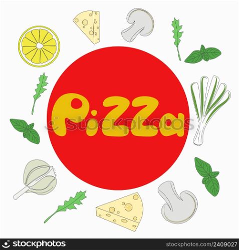 Pizza with individual ingredients concept. Garlic, cheese, basil, champignons, lemon, onion in circle with hand lettering. Vector illustration
