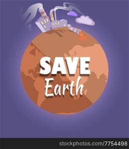 Plant emits smog from pipes. Dried, hot and red planet globe. Factory throws out waste harmful for nature and pours it into water. Save Earth and environmental care. Planet destroyed by human. Plant emits smog from pipes. Dried, hot planet globe. Factory throws out waste harmful for nature
