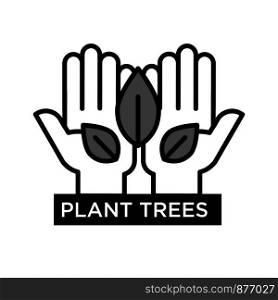Plant trees agitative eco poster with hands that hold leaves isolated cartoon flat vector illustration. Save environment and increase quality of oxygen advertisement banner.. Plant trees agitative eco poster with hands that hold leaves