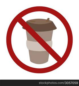 Plastic cup of coffee in a prohibition sign. Zero waste. Ban on disposable tableware. Vector element for logos, badges, labels and your design.. Plastic cup of coffee in a prohibition sign. Zero waste. Ban on disposable tableware. Vector element