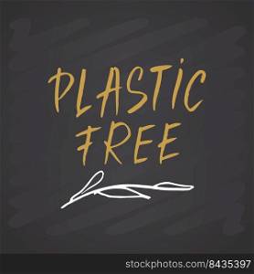 Plastic free Lettering label. Calligraphic Hand Drawn eco friendly sketch doodle. Vector illustration on chalkboard background.. Plastic free Lettering label. Calligraphic Hand Drawn eco friendly sketch doodle. Vector illustration on chalkboard background