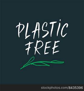 Plastic free Lettering label. Calligraphic Hand Drawn eco friendly sketch doodle. Vector illustration.. Plastic free Lettering label. Calligraphic Hand Drawn eco friendly sketch doodle. Vector illustration