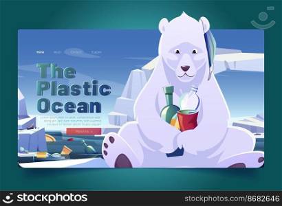 Plastic ocean landing page with polar bear and seal on glacier and garbage floating in sea. Vector flyers of ocean pollution with cartoon illustration of wild arctic animals, waste and trash. Plastic ocean landing page with polar bear, seal