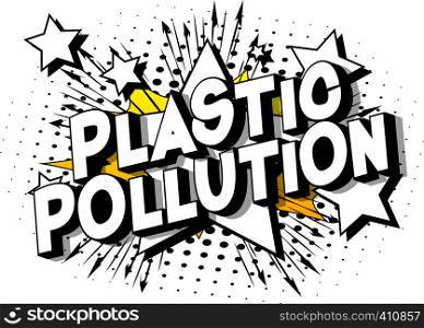 Plastic Pollution - Vector illustrated comic book style phrase on abstract background.