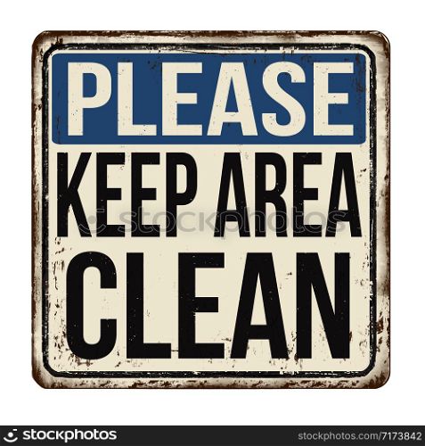 Please keep area clean vintage rusty metal sign on a white background, vector illustration