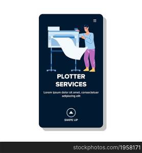 Plotter Services For Printing Large Format Vector. Plotter Services Worker Man Paper List Print On Printer Industrial Machine Electronic Equipment. Character Work Web Flat Cartoon Illustration. Plotter Services For Printing Large Format Vector