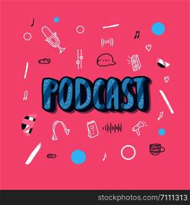 Podcast screen with handwritten lettering and decoration. Poster with text and symbols in doodle style. Vector conceptual illustration.