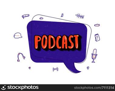 Podcast screen with handwritten lettering, speech bubble and decoration. Poster with text and symbols in doodle style. Vector conceptual illustration.
