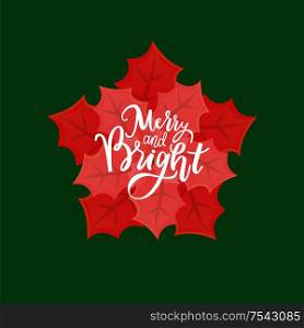 Poinsettia and merry and bright winter holidays greetings, vector red flower or leaves isolated on green. Postcard design with Christmas blooming symbol. Poinsettia Flower Merry and Bright Winter Holidays