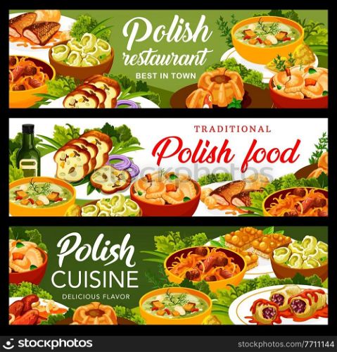 Polish cuisine meals banners. Sausages, Kalduny and meatloaf ring with quail eggs, carp, Bigos and cabbage rolls in tomato sauce, Faramushka soup, dumplings and hazelnut Mazurka with honey, meat bread. Polish cuisine restaurant dishes vector banners