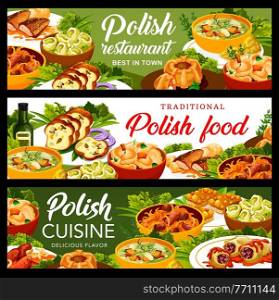 Polish cuisine meals banners. Sausages, Kalduny and meatloaf ring with quail eggs, carp, Bigos and cabbage rolls in tomato sauce, Faramushka soup, dumplings and hazelnut Mazurka with honey, meat bread. Polish cuisine restaurant dishes vector banners