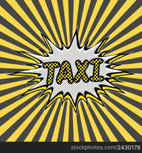 Pop art background taxi service. Vector Pop art background, taxi yellow square design