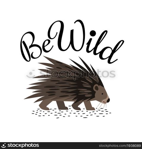 Porcupine isolated vector animal with inscription Be Wild