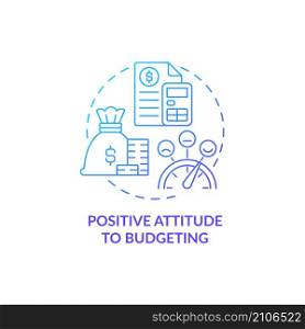 Positive attitude to budgeting blue gradient concept icon. Financial planning abstract idea thin line illustration. Isolated outline drawing. Roboto-Medium, Myriad Pro-Bold fonts used. Positive attitude to budgeting blue gradient concept icon