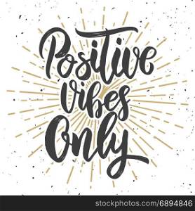 Positive vibes only. Hand drawn lettering phrase. Motivation quote. Design element for poster, card, banner. Vector illustration