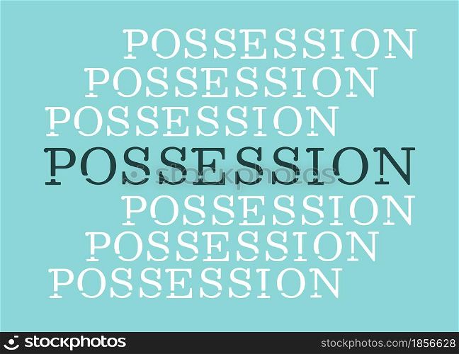 Possession repeat word poster. Vector decorative typography. Decorative typeset style. Latin script for headers. Trendy stencil for graphic posters, message for banners, invitations texts. Possession repeat word poster
